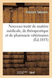 bokomslag Nouveau Trait de Matire Mdicale, de Thrapeutique Et de Pharmacie Vtrinaires