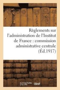 bokomslag Règlements Sur l'Administration de l'Institut de France: Commission Administrative Centrale,