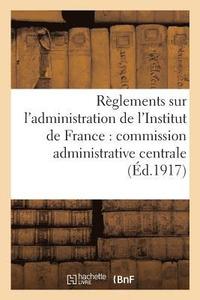 bokomslag Rglements Sur l'Administration de l'Institut de France: Commission Administrative Centrale,