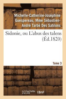 bokomslag Sidonie, Ou l'Abus Des Talens. Tome 3