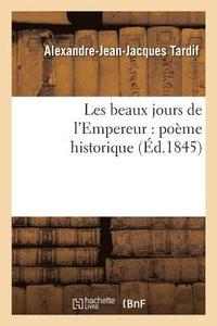 bokomslag Les Beaux Jours de l'Empereur: Poeme Historique