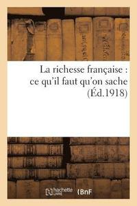 bokomslag La Richesse Francaise: Ce Qu'il Faut Qu'on Sache