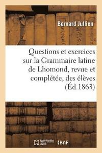 bokomslag Questions Et Exercices Sur La Grammaire Latine de Lhomond, Revue Et Complte  l'Usage Des lves