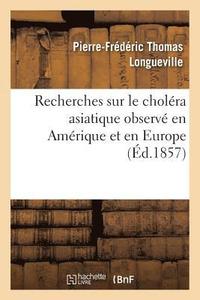 bokomslag Recherches Sur Le Cholera Asiatique Observe En Amerique Et En Europe