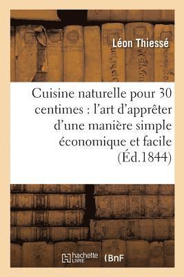 Cuisine Naturelle Pour 30 Centimes: l'Art d'Apprter d'Une Manire Simple conomique Et Facile 1