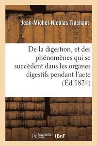 bokomslag de la Digestion, Et Des Phenomenes Qui Se Succedent Dans Les Organes Digestifs Pendant l'Acte