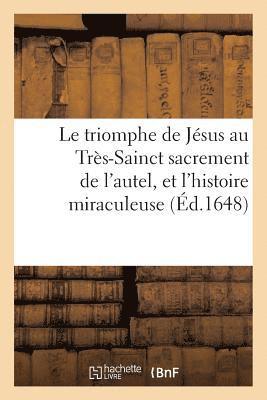 bokomslag Le Triomphe de Jésus Au Très-Sainct Sacrement de l'Autel Et l'Histoire Miraculeuse de l'Institution