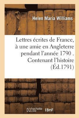 bokomslag Lettres crites de France,  Une Amie En Angleterre Pendant l'Anne 1790 . Contenant l'Histoire