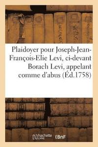 bokomslag Plaidoyer Pour Joseph-Jean-François-Elie Levi, CI-Devant Borach Levi, Appelant Comme d'Abus,