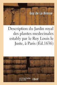 bokomslag Description Du Jardin Royal Des Plantes Medecinales Estably Par Le Roy Louis Le Juste,  Paris.