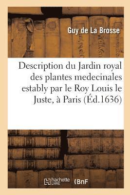 Description Du Jardin Royal Des Plantes Medecinales Estably Par Le Roy Louis Le Juste,  Paris. 1