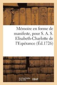 bokomslag Mémoire En Forme de Manifeste, Pour S. A. S. Elisabeth-Charlotte de l'Espérance, Baronne
