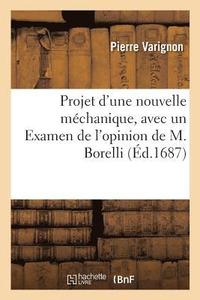 bokomslag Projet d'Une Nouvelle Mchanique, Avec Un Examen de l'Opinion de M. Borelli Sur Les Propritez