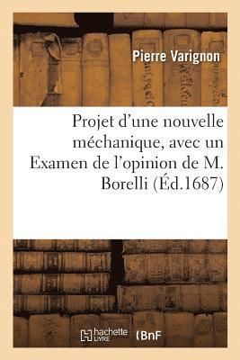 Projet d'Une Nouvelle Mchanique, Avec Un Examen de l'Opinion de M. Borelli Sur Les Propritez 1