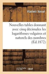 bokomslag Nouvelles Tables Donnant Avec Cinq Décimales Les Logarithmes Vulgaires Et Naturels Des