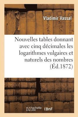 bokomslag Nouvelles Tables Donnant Avec Cinq Décimales Les Logarithmes Vulgaires Et Naturels Des