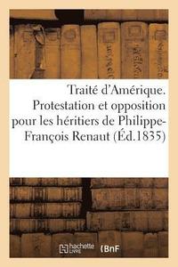 bokomslag Traité d'Amérique. Protestation Et Opposition Pour Les Héritiers de Philippe-François Renaut,
