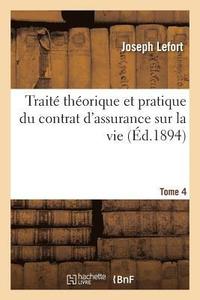 bokomslag Traité Théorique Et Pratique Du Contrat d'Assurance Sur La Vie. Tome 4