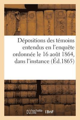 bokomslag Depositions Des Temoins Entendus En l'Enquete Ordonnee Le 16 Aout 1864, Dans l'Instance