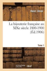 bokomslag La Bijouterie Franaise Au XIXe Sicle 1800-1900. Tome 1