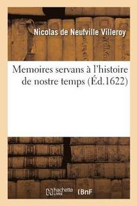 bokomslag Memoires Servans  l'Histoire de Nostre Temps . Par Messire Nicolas de Neufville Seigneur