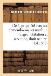 bokomslag de la Propriete Avec Ses Demembrements Usufruit, Usage, Habitation Et Servitude, Suivant Le