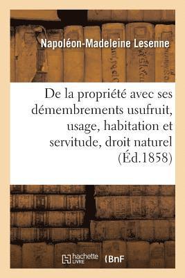 bokomslag de la Propriété Avec Ses Démembrements Usufruit, Usage, Habitation Et Servitude, Suivant Le