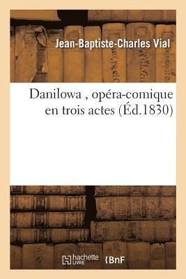 Danilowa, Opra-Comique En Trois Actes 1