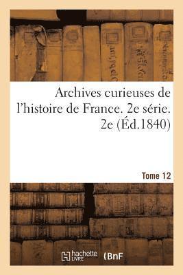 bokomslag Archives Curieuses de l'Histoire de France. 2e Serie. Tome 12e