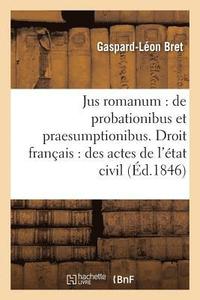 bokomslag Jus Romanum: de Probationibus Et Praesumptionibus, Droit Français: Des Actes de l'État Civil,