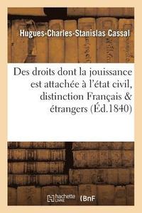 bokomslag Des Droits Dont La Jouissance Est Attache  l'tat Civil Et de la Distinction Qui Existe Entre Les