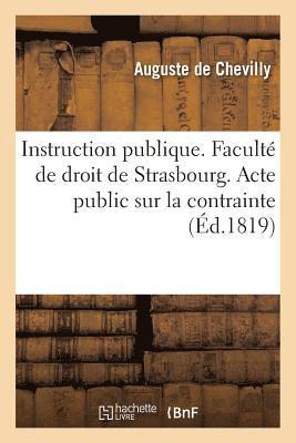Instruction Publique. Faculte de Droit de Strasbourg. Acte Public Sur La Contrainte Par Corps 1