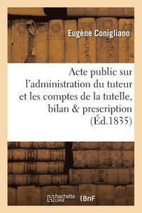 bokomslag Acte Public Sur l'Administration Du Tuteur Et Les Comptes de la Tutelle, Le Bilan Et La