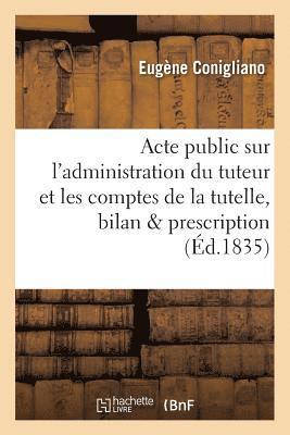 Acte Public Sur l'Administration Du Tuteur Et Les Comptes de la Tutelle, Le Bilan Et La 1