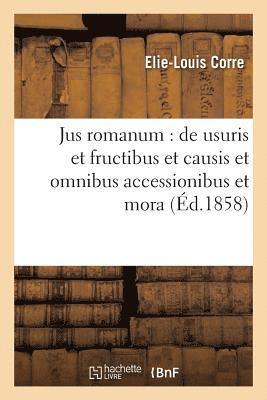 Corre, CORRE-E-L - Jus Romanum: de Usuris Et Fructibus Et Causis Et Omnibus Accessionibus Et Mora ., Häftad