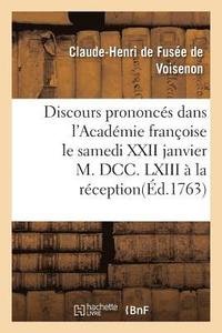 bokomslag Discours Prononcés Dans l'Académie Françoise Le Samedi XXII Janvier M. DCC. LXIII À La Réception