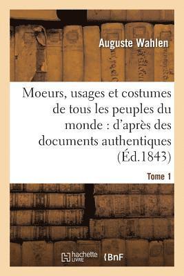 bokomslag Moeurs, Usages Et Costumes de Tous Les Peuples Du Monde: d'Aprs Des Documents Tome 1