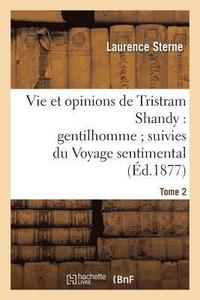 bokomslag Vie Et Opinions de Tristram Shandy: Gentilhomme Suivies Du Voyage Sentimental Tome 2