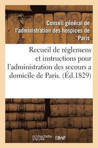bokomslag Recueil de Reglemens Et Instructions Pour l'Administration Des Secours a Domicile de Paris.