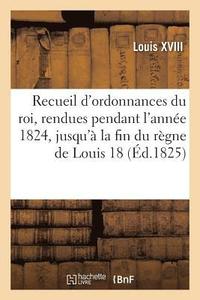 bokomslag Recueil d'Ordonnances Du Roi, Rendues Pendant l'Anne 1824, Jusqu' La Fin Du Rgne