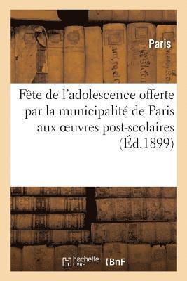 bokomslag Fête de l'Adolescence Offerte Par La Municipalité de Paris Aux Oeuvres Post-Scolaires Laïques