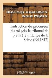 bokomslag Instruction Du Procureur Du Roi Pres Le Tribunal de Premiere Instance Du Departement de