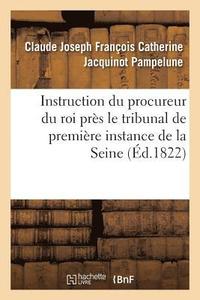 bokomslag Instruction Du Procureur Du Roi Prs Le Tribunal de Premire Instance Du Departement de