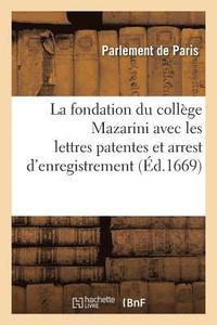 bokomslag La Fondation Du College Mazarini Avec Les Lettres Patentes Et Arrest d'Enregistrement Au Parlement