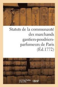 bokomslag Statuts de la Communaute Des Marchands Gantiers-Poudriers-Parfumeurs de Paris Auxquels