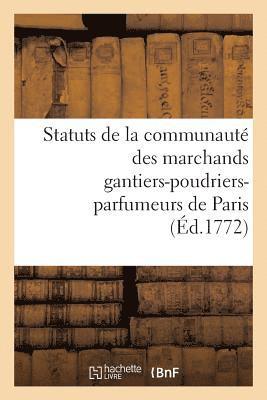 Statuts de la Communaute Des Marchands Gantiers-Poudriers-Parfumeurs de Paris Auxquels 1