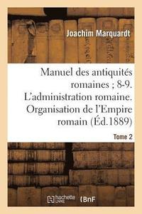 bokomslag Manuel Des Antiquits Romaines 8-9. l'Administration Romaine. Organisation Tome 2