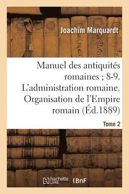 Manuel Des Antiquits Romaines 8-9. l'Administration Romaine. Organisation Tome 2 1