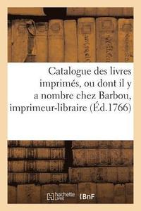 bokomslag Catalogue Des Livres Imprims, Ou Dont Il Y a Nombre Chez Barbou, Imprimeur-Libraire,