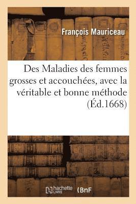 bokomslag Des Maladies des femmes grosses et accouchées, avec la véritable et bonne méthode de les
